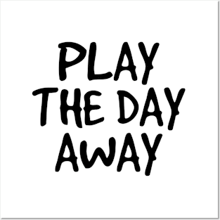 Play The Day Away Posters and Art